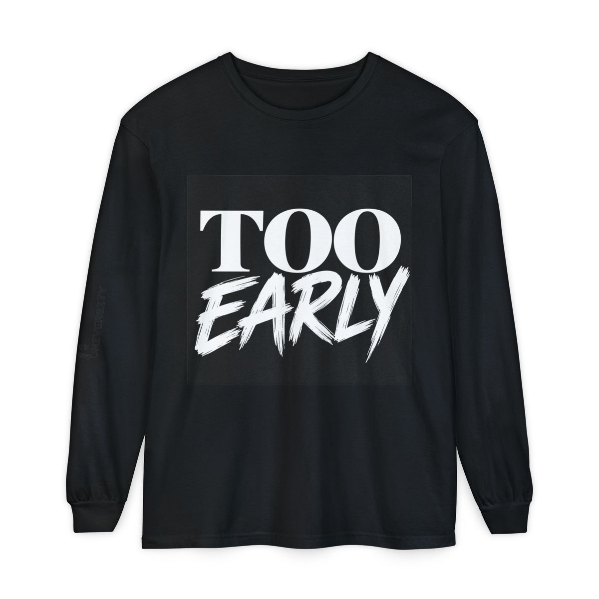 IT’S TOO EARLY™ Long Sleeve Shirt | Comfort Colors® Garment-Dyed Streetwear