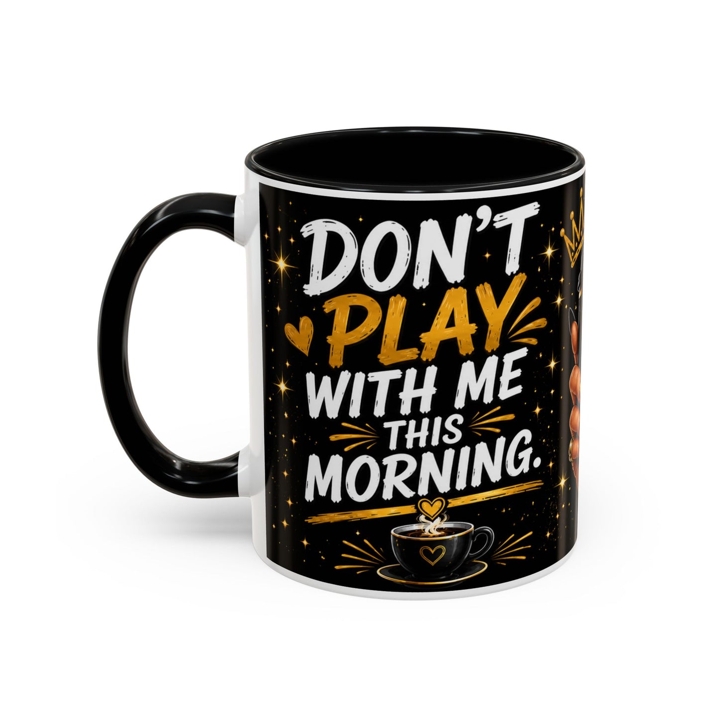 Don't Play With Me This Morning Coffee Mug – My Coffee Is Working Overtime – Funny Black & Gold Accent Mug (11oz/15oz)