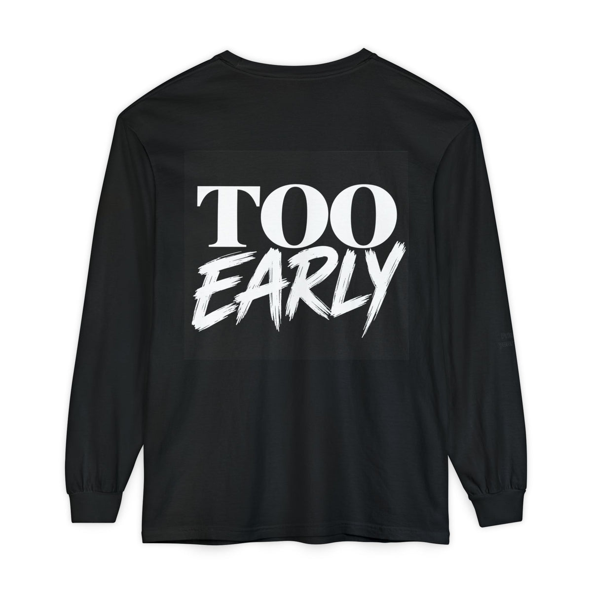 IT’S TOO EARLY™ Long Sleeve Shirt | Comfort Colors® Garment-Dyed Streetwear