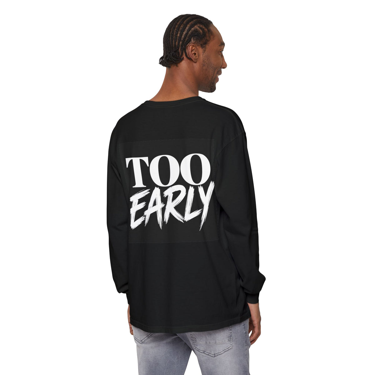 IT’S TOO EARLY™ Long Sleeve Shirt | Comfort Colors® Garment-Dyed Streetwear